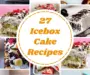 27 Icebox Cake Recipes You Need to Try