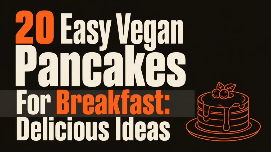 20 easy vegan pancakes for breakfast